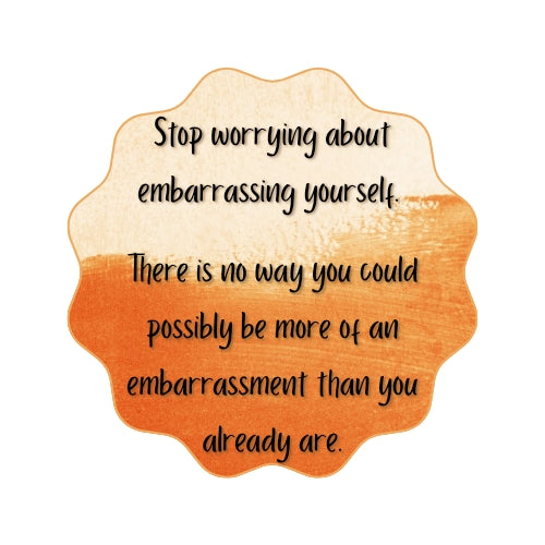 2" Sticker - Stop worrying about embarrassing yourself