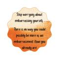 2" Sticker - Stop worrying about embarrassing yourself